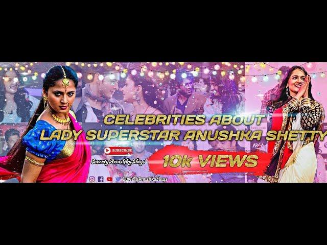 CELEBRITIES ABOUT OUR || LADY SUPERSTAR ANUSHKA SHETTY || Every Anushka Fans Must Watch ||