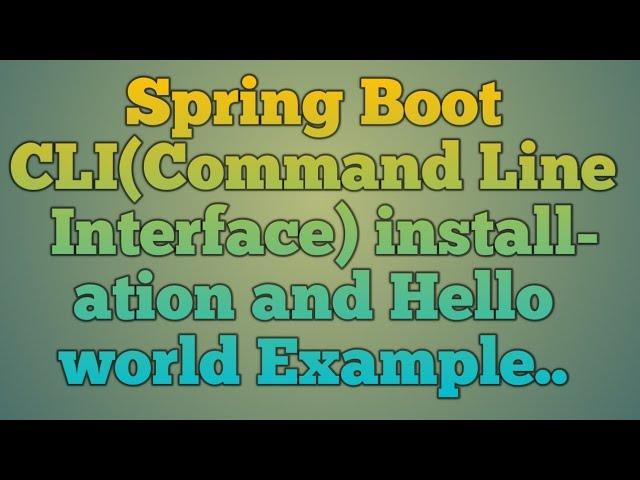 7.Spring Boot CLI(Command Line Interface) installation and Hello World Example
