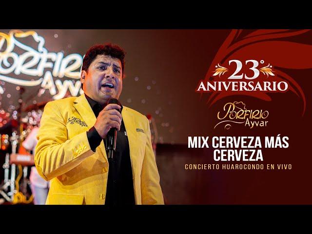 Porfirio Ayvar - Mix Cerveza Más Cerveza, No Puedo Convencerme (23° Aniversario en vivo 2023)