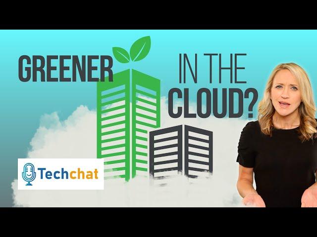 Can your business go green by switching to the cloud? | Tech Chat Update