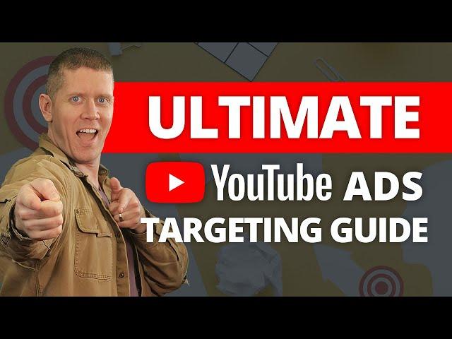 YouTube Ads Targeting: The Ultimate Guide