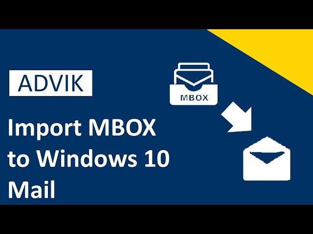 How to Import MBOX to Windows 10 Mail App Client? Advik Software