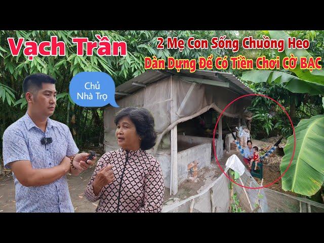 2 Mẹ Con Chủ Trọ "Đuổi Ra Đường"phải sống Trong CHUỒNG HEO Lừa Dối Trắng Trợn Để Có Tiền Chơi Cờ Bạc