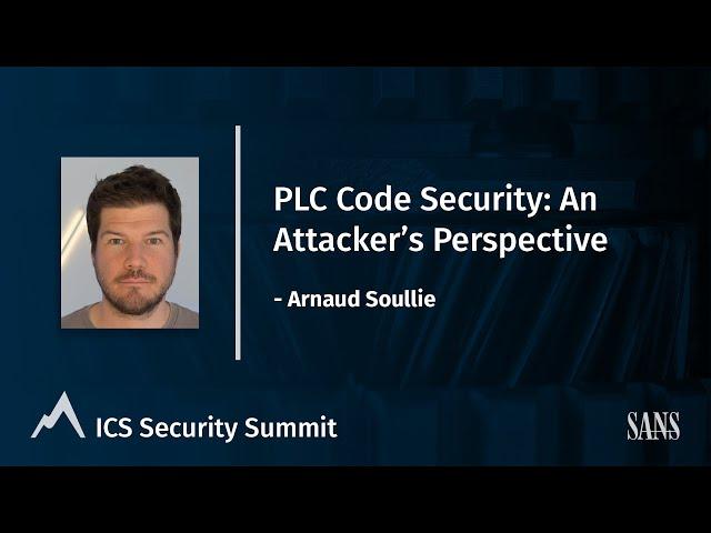 PLC Code Security: An Attacker's Perspective - Arnaud Soullie | SANS ICS Security Summit 2022