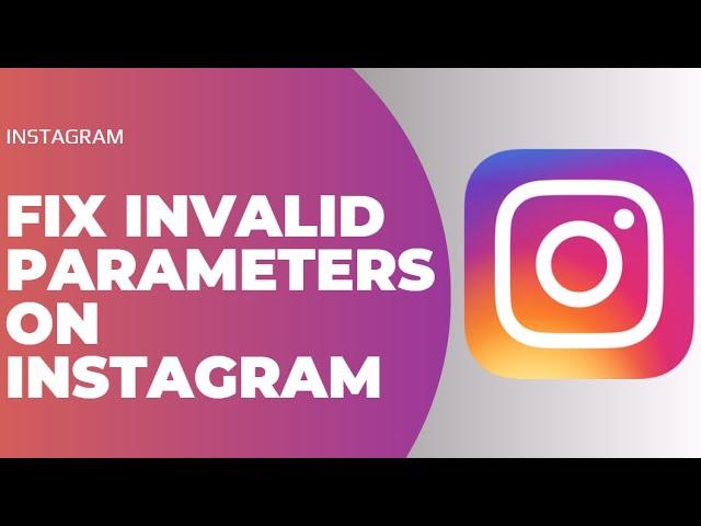 How to Fix Invalid Parameters on Instagram !! Instagram Invalid Parameters iPhone 2023