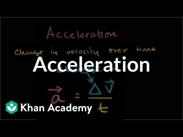 Acceleration | One-dimensional motion | Physics | Khan Academy