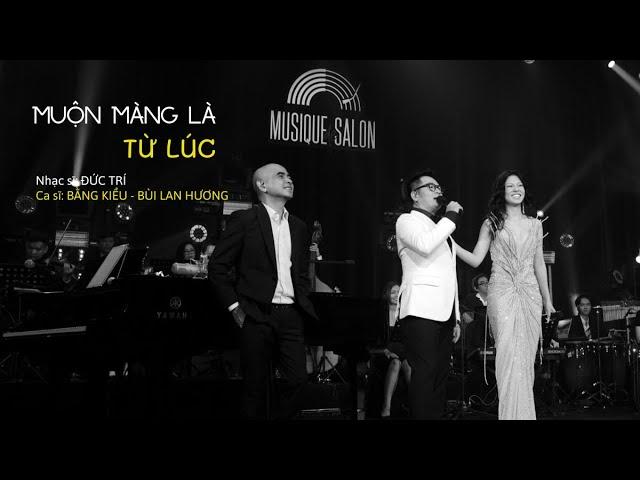 MUỘN MÀNG LÀ TỪ LÚC [Đức Trí] Bằng Kiều & Bùi Lan Hương I Musique de Salon