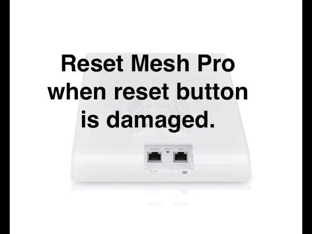 unifi mesh pro reset button damaged