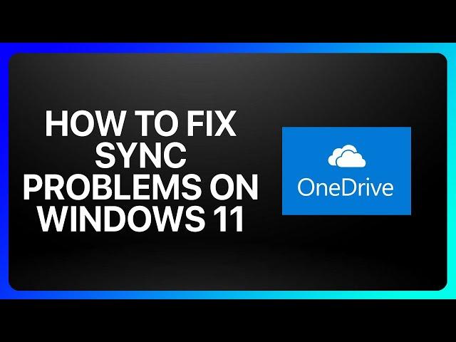 How To Fix OneDrive Sync Problem On Windows 11 Tutorial