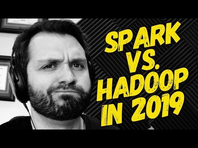 SPARK VS. HADOOP IN 2019