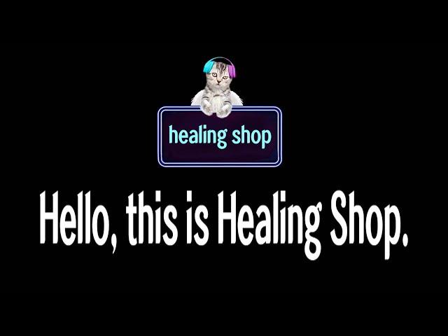 Hello, this is Healing Shop.