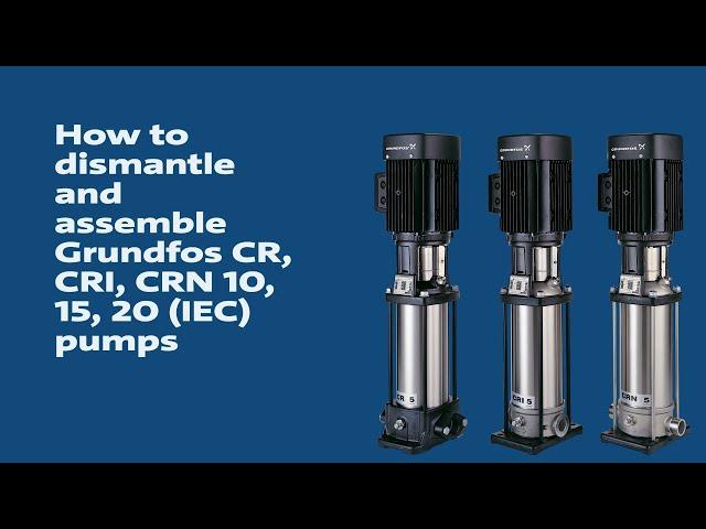 How to dismantle and assemble Grundfos CR, CRI, CRN 10, 15, 20 (IEC) pumps