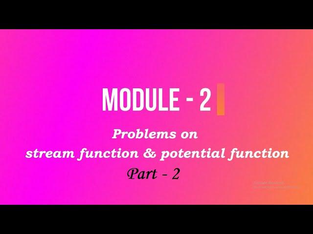 Module 2 - Problems on Stream function & Potential function Part 2