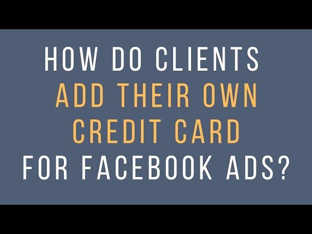 Facebook Ads  Where do clients input their credit card information to pay for FB ads?