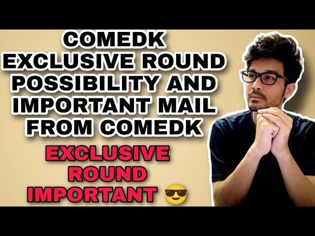 COMEDK EXCLUSIVE ROUND POSSIBILITY || WHAT ARE THE CHANCES NOW || EFFECT ON CUTOFF IMPORTANT VIDEO