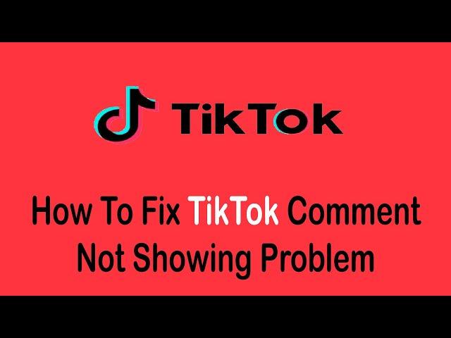 How to Fix TikTok Comment Not Showing Problem [SOLVED]