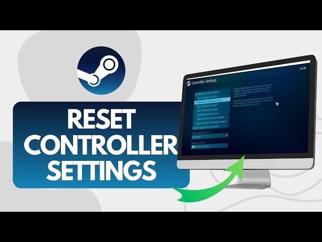 How To Reset Controller Settings On Steam (Quick Guide)