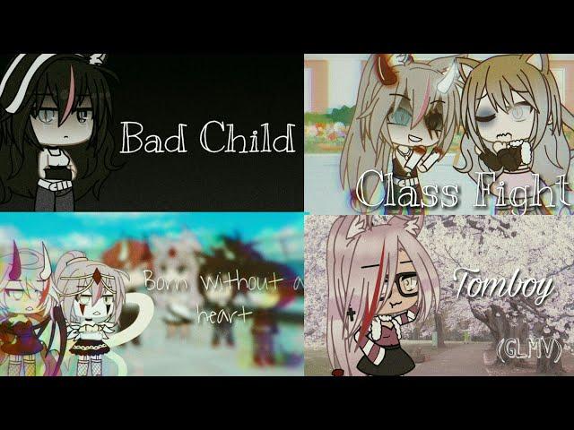 •Bad Child//•Class Fight//•Tomboy//•Born Without a Heart//Gacha life//•Amelia chan•/Leer descripción