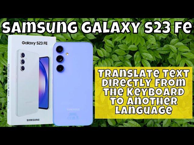 How to Translate Text Directly From the Keyboard to Another Language Samsung Galaxy S23 FE