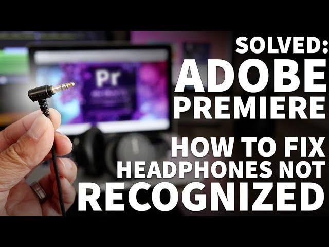 Adobe Premiere Headphones Not Working - Solved Not Switching to Headphones or Speakers Automatically