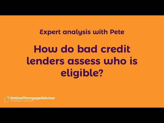 How lenders assess who is eligible for Bad Credit Mortgages