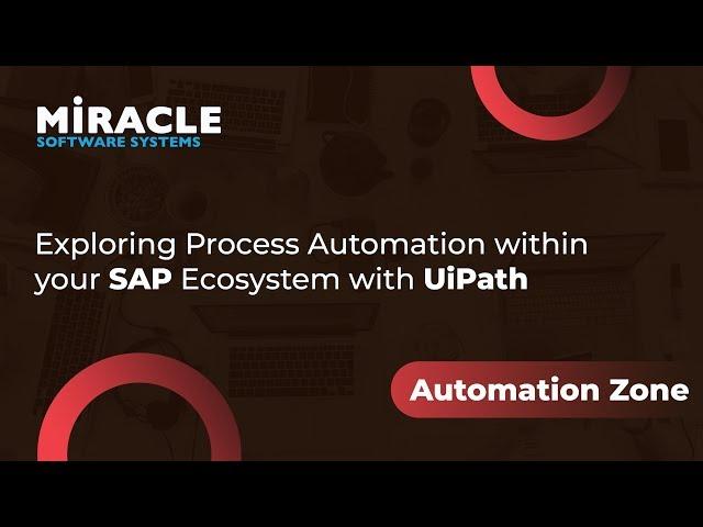 Exploring Process Automation within your SAP Ecosystem with UiPath | Automation Zone