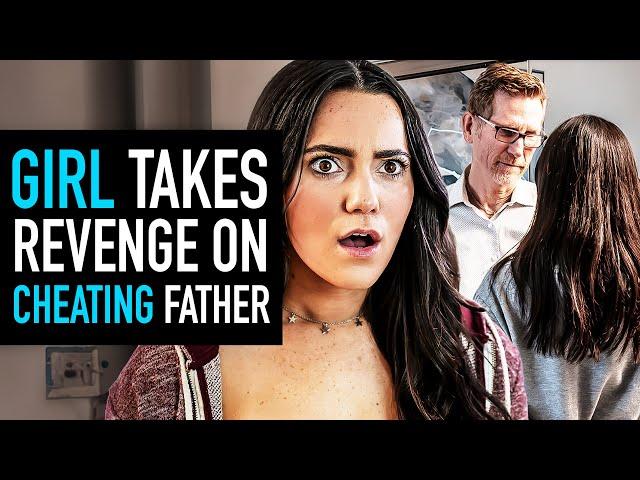 Girl Gets Revenge on Cheating Father