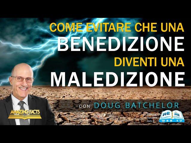 Come Evitare che una Benedizione Diventi una Maledizione - Doug Batchelor