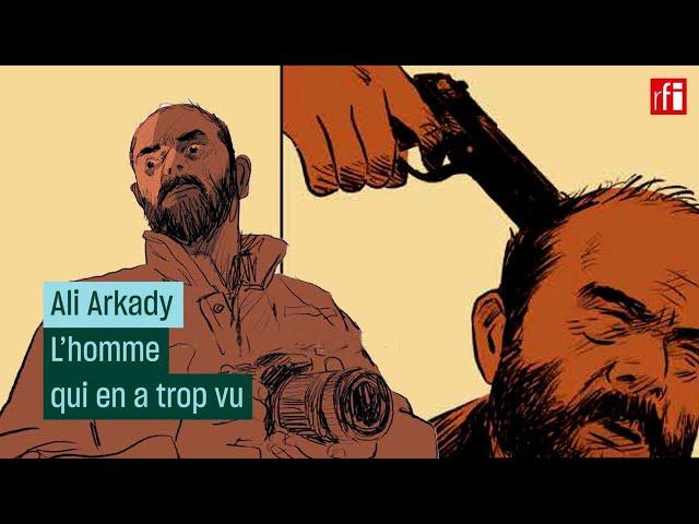 Ali Arkady, l'homme qui en a trop vu • RFI