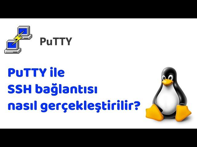 Windows'ta PuTTY ile SSH bağlantısı nasıl gerçekleştirilir?