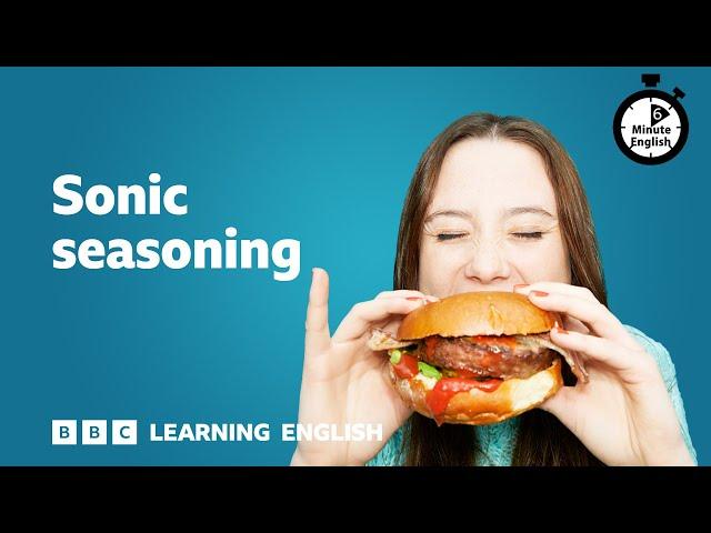 Can sounds make food taste better? ⏲️ 6 Minute English