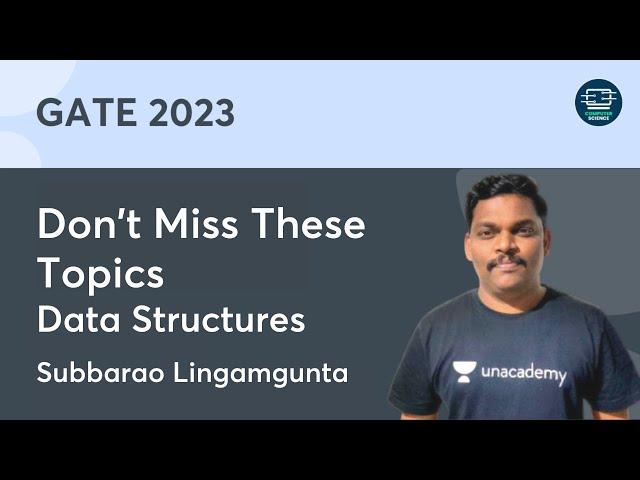 Don't Miss These Topics - Data Structures | Subbarao Lingamgunta | Unacademy Computer Science