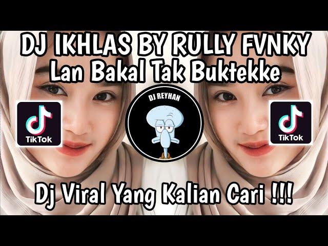 DJ IKHLAS BY RULLY FVNKY | LAN BAKAL TAK BUKTEKKE MARANG LIYANE AKU PANTES NYANDING KOWE VIRAL!