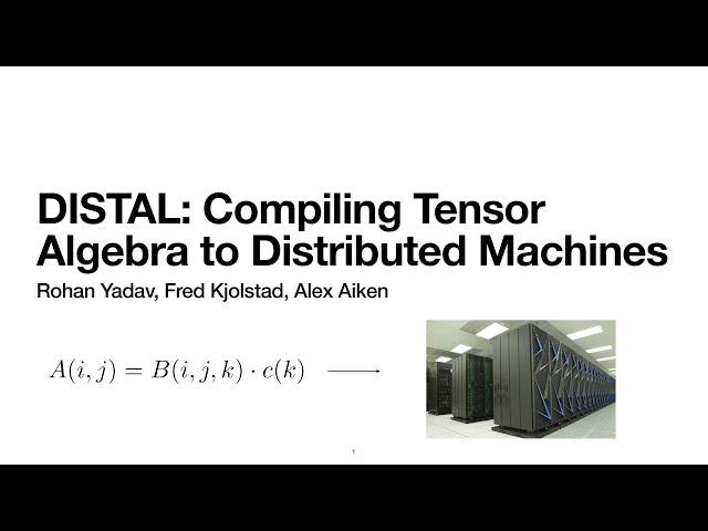 Rohan Yadav: DISTAL, The Distributed Tensor Algebra Compiler