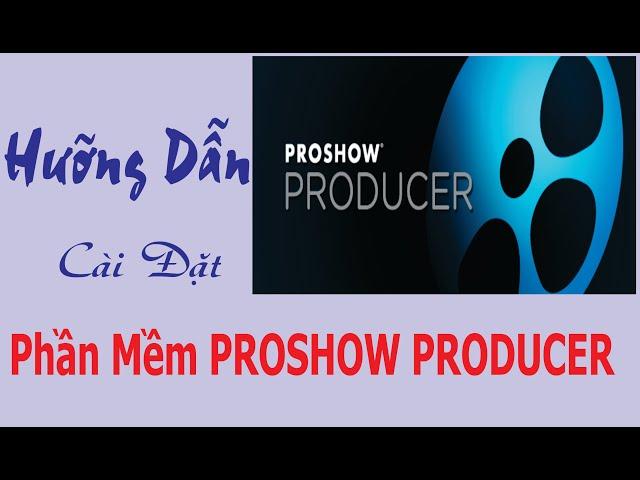 Hưóng Dẫn Cài đặt phần mềm Proshow Producer 9.0.1