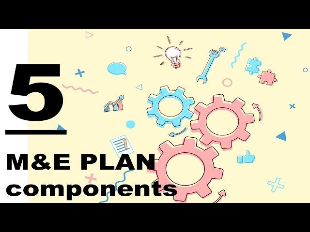 What are the Five (5) KEY Monitoring and Evaluation Plan Components - Know the M&E plan components