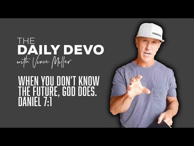 When You Don't Know The Future, God Does | Devotional | Daniel 7:1