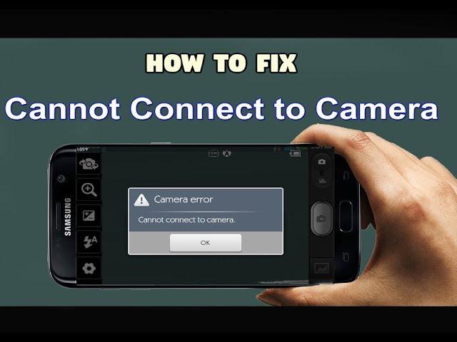 How to fix cannot connect to Camera error in Android Phone