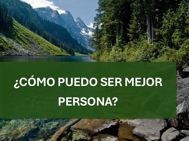 15.-¿CÓMO PUEDO SER MEJOR PERSONA?