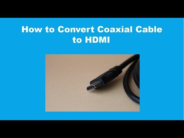 How to Convert Coaxial Cable to HDMI 2022