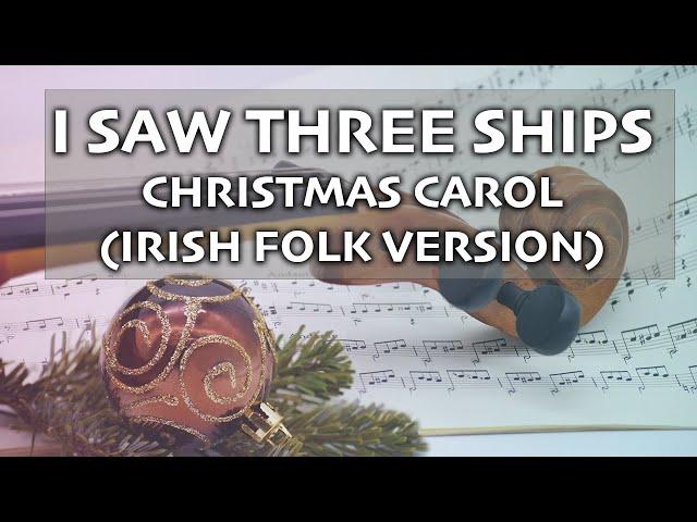 I Saw Three Ships- CHRISTMAS CAROL (Irish Folk Version)