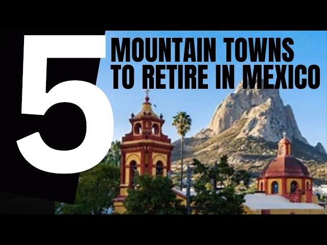 5 Top Mountain Towns to Retire in Mexico Budget Retirement Options