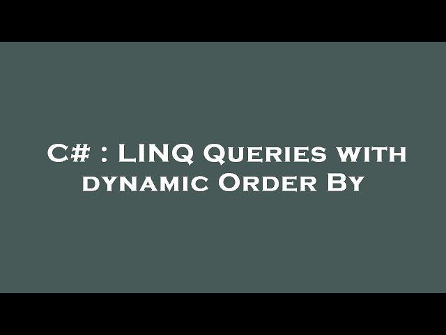 C# : LINQ Queries with dynamic Order By