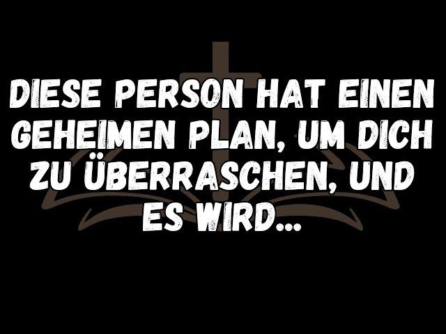 Diese Person hat einen geheimen Plan, um dich zu überraschen, und es wird