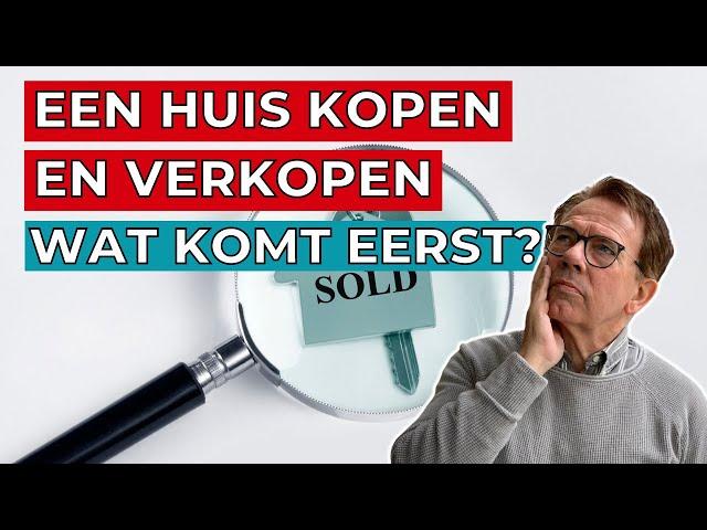 Je huis eerst kopen of eerst verkopen?