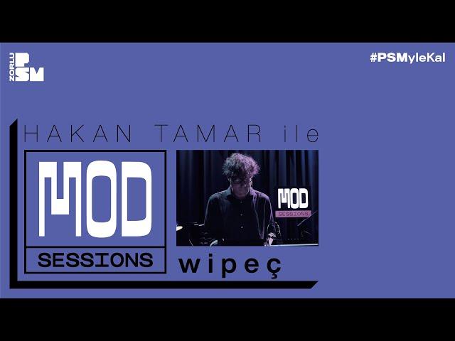 Hakan Tamar ile Mod Sessions #6 : wipeç