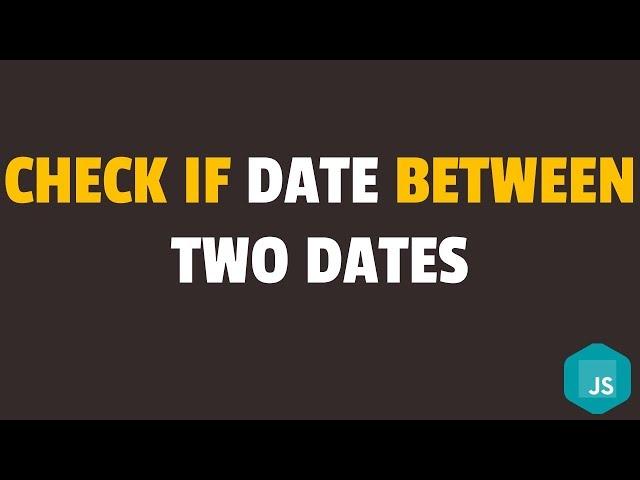 How to Check if Date is Between Two Dates in Javascript