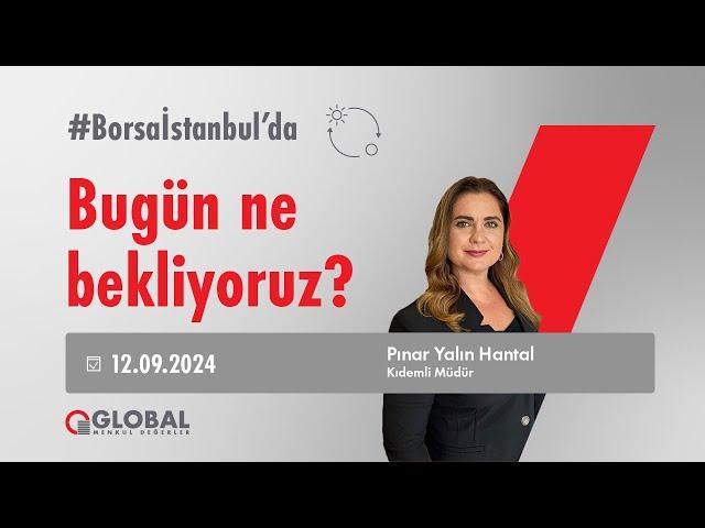 #Borsaİstanbul'da Bugün Ne Bekliyoruz? - 12 Eylül Perşembe