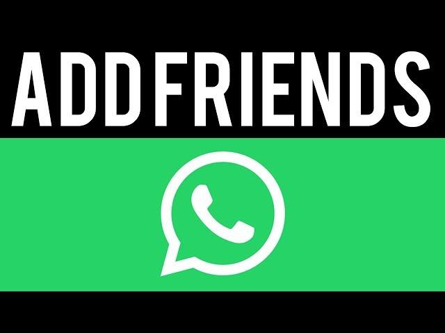 How To Add Friends in WhatsApp