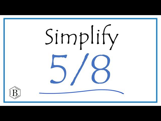 How to Simplify the Fraction 5/8